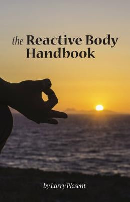 The Reactive Body Handbook by Plesent, Larry