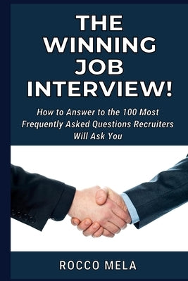 How to Answer to the Interview Questions: Get prepared to achieve the Job you've always dreamed. Find 100 FAQ answered! by Mela, Rocco