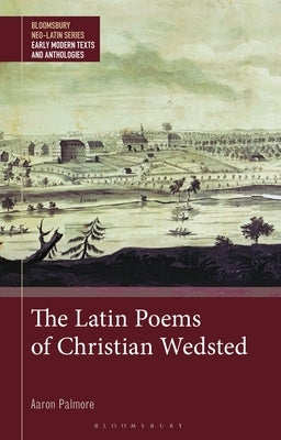 The Latin Poems of Christian Wedsted: A Moravian in 18th-Century Pennsylvania by Palmore, Aaron