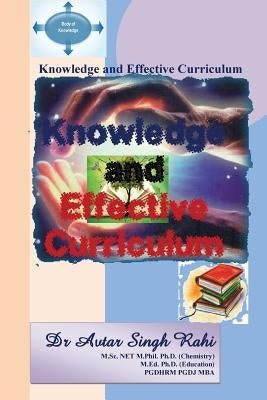 Knowledge and Effective Curriculum by Rahi, Avtar Singh