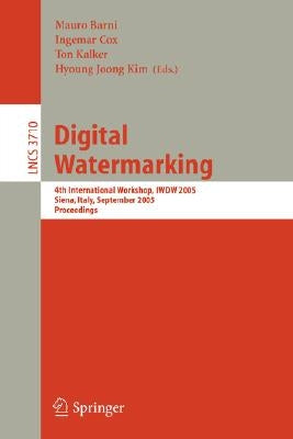 Digital Watermarking: 4th International Workshop, Iwdw 2005, Siena, Italy, September 15-17, 2005, Proceedings by Barni, Mauro