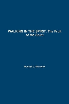 Walking in the Spirit: The Fruit of the Spirit by Sharrock, Russell