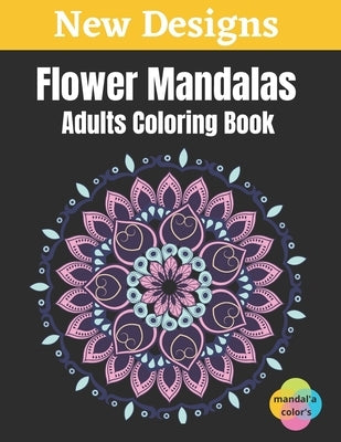 Flower Mandalas - Adults Coloring Book: Easy Flower Mandalas White Background Adult Coloring Book, 50 Mandalas For Adults Stress Relaxation Coloring B by Color's, Mandal'a