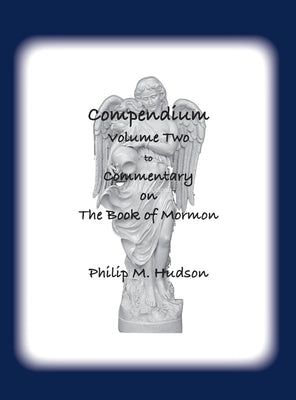 Compendium Volume Two: to Commentary on The Book of Mormon by Hudson, Philip M.
