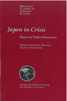 Japan in Crisis: Essays on Taisho Democracyvolume 20 by Silberman, Bernard