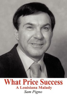 What Price Success: A Louisiana Malady by Pigno, Sam