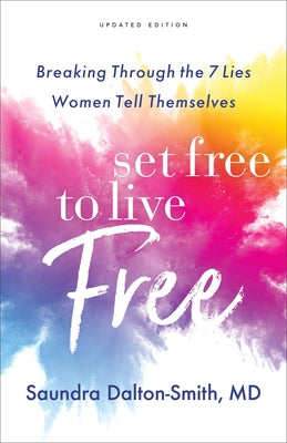 Set Free to Live Free: Breaking Through the 7 Lies Women Tell Themselves by Dalton-Smith, Saundra MD