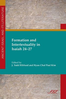 Formation and Intertextuality in Isaiah 24-27 by Kim, Paul