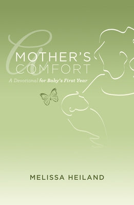 Mother's Comfort: A Devotional for Baby's First Year by Heiland, Melissa