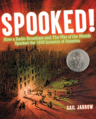 Spooked!: How a Radio Broadcast and the War of the Worlds Sparked the 1938 Invasion of America by Jarrow, Gail