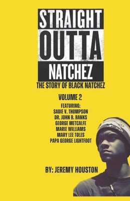 Straight Outta Natchez Volume II: "The Story of Black Natchez" by Houston, Jeremy