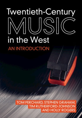 Twentieth-Century Music in the West: An Introduction by Perchard, Tom