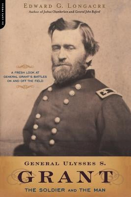 General Ulysses S. Grant: The Soldier and the Man by Longacre, Edward