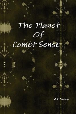 The Planet Of Comet Sense by Lindsay, Carol Ann