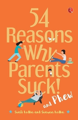 54 Reasons Why Parents Suck by Lodha, Swati
