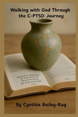 Walking with God Through the C-PTSD Journey by Bailey-Rug, Cynthia