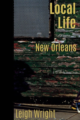 Local Life: New Orleans by Wright, Leigh