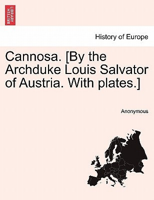 Cannosa. [By the Archduke Louis Salvator of Austria. with Plates.] by Anonymous