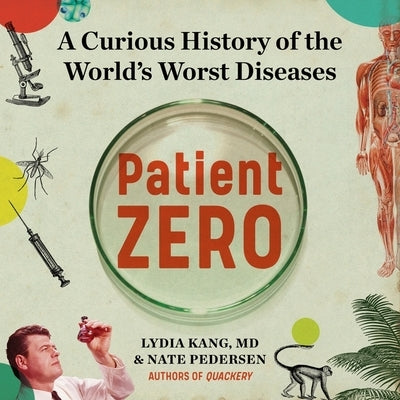 Patient Zero: A Curious History of the World's Worst Diseases by Kang, Lydia