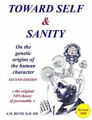Toward Self & Sanity: On the Genetic Origins of the Human Character by Benis, Sc D.