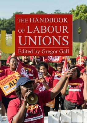 The Handbook of Labour Unions by Gall, Gregor