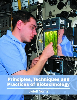 Principles, Techniques and Practices of Biotechnology by Norris, Lydell