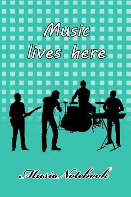 Music Noteboook: Music Lives Here by Music Sheet, MM