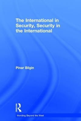 The International in Security, Security in the International by Bilgin, Pinar