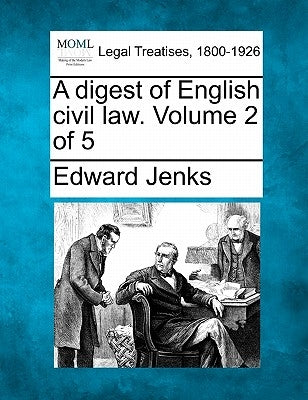 A digest of English civil law. Volume 2 of 5 by Jenks, Edward
