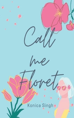 Call Me Floret by Singh, Konica
