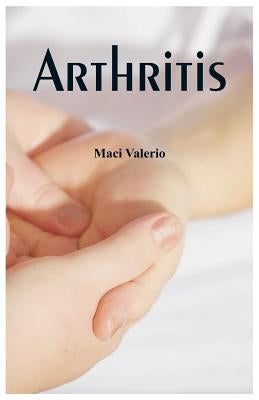 Basic Health Care Series: Arthritis by Valerio, Maci