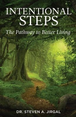 Intentional Steps: The Pathway to Better Living by Jirgal, Steven a.