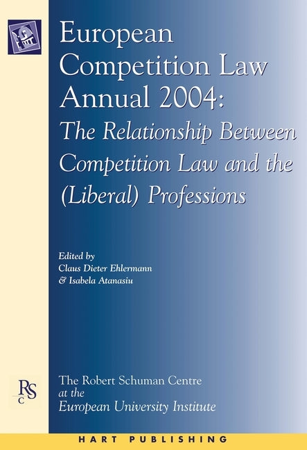 European Competition Law Annual 2004: The Relationship Between Competition Law and the (Liberal) Professions by Ehlermann, Claus Dieter