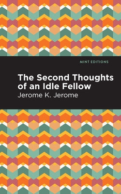 Second Thoughts of an Idle Fellow by Jerome, Jerome K.