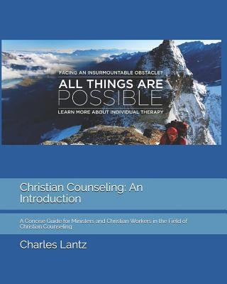 Christian Counseling: An Introduction: A Concise Guide for Ministers and Christian Workers in the Field of Christian Counseling by Lantz, Charles Craig