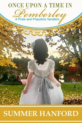 Once Upon a Time in Pemberley: A Pride and Prejudice Variation by Hanford, Summer