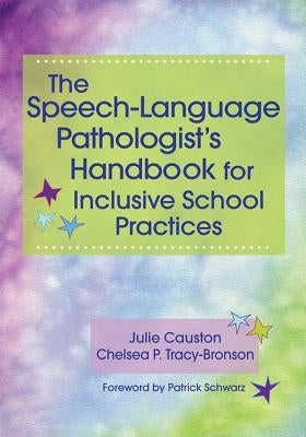 The Speech-Language Pathologist's Handbook for Inclusive School Practice by Causton, Julie