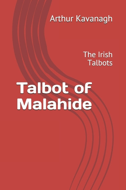 Talbot of Malahide: The Irish Talbots by Kavanagh, Arthur