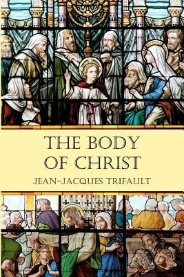 The Body of Christ: Volume One by Trifault, Jean-Jacques