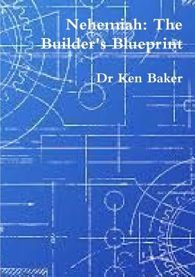 Nehemiah: The Builder's Blueprint by Baker, Ken
