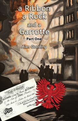 A Ribbon, a Rock and a Garrotte: Part One by Gooding, Alan