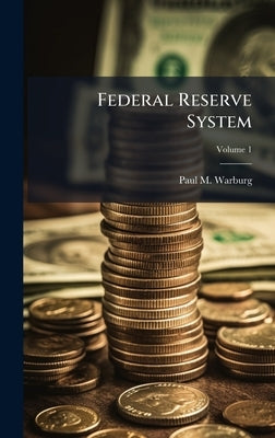 Federal Reserve System by Warburg, Paul M.