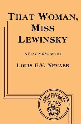 That Woman. Miss Lewinsky by Nevaer, Louis E. V.