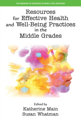 Resources for Effective Health and Well-Being Practices in the Middle Grades by Main, Katherine