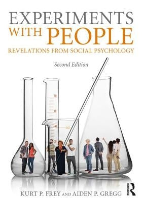 Experiments with People: Revelations from Social Psychology, 2nd Edition by Frey, Kurt P.