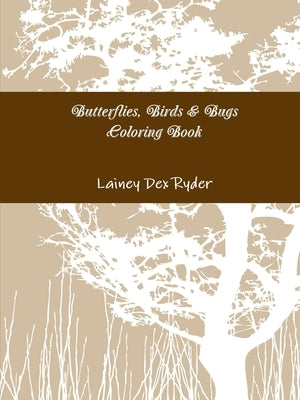 Butterflies, Birds & Bugs Coloring Book by Ryder, Lainey Dex