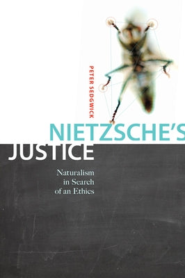 Nietzsche's Justice: Naturalism in Search of an Ethics Volume 61 by Sedgwick, Peter R.
