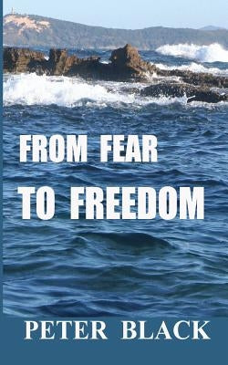 From Fear To Freedom by Black, Peter