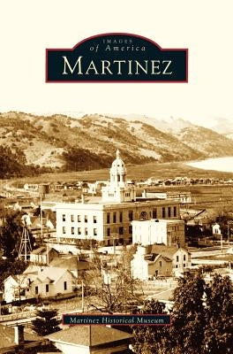 Martinez by The Martinez Historical Museum