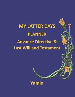 My Latter Days Planner: Advance Directive & Last Will and Testament by Judge, Deborah